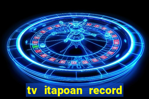 tv itapoan record bahia ao vivo